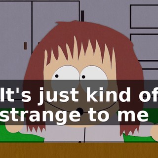 It's just kind of strange to me
