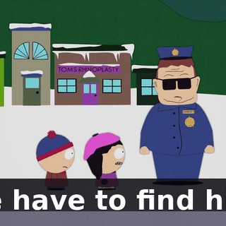 We have to find him.