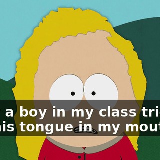 After a boy in my class tried to put his tongue in my mouth,