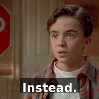 Instead.