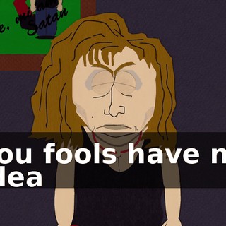 You fools have no idea