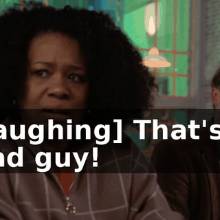 [laughing] That's a bad guy!