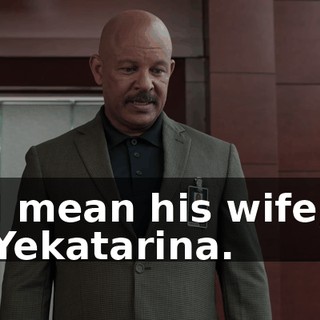 I mean his wife, Yekatarina.
