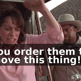 You order them to move this thing!