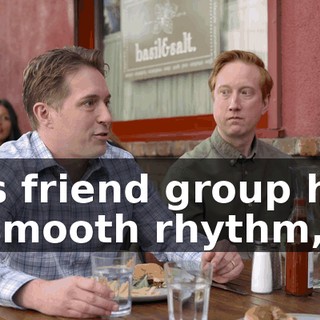 His friend group has a smooth rhythm,