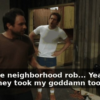 Did the neighborhood rob... Yeah. And they took my goddamn tool belt!