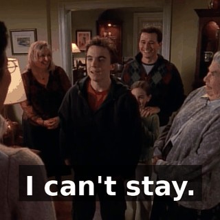 I can't stay.