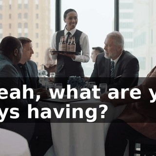 - Yeah, what are you guys having?