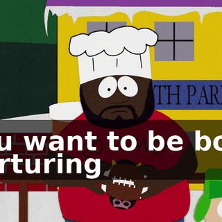 You want to be both nurturing