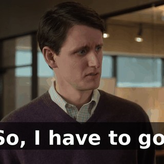 So, I have to go.