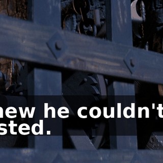 I knew he couldn't be trusted.