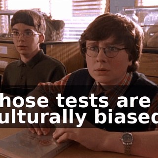 Those tests are culturally biased!