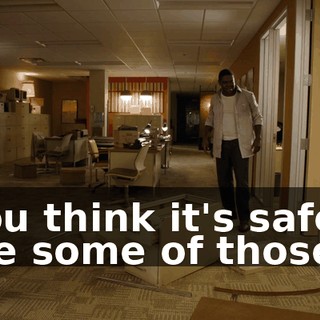 - You think it's safe to take some of those?