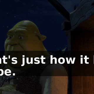 That's just how it has to be.