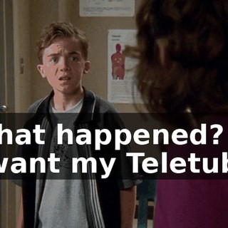 - What happened? - I want my Teletubby.