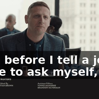 And before I tell a joke, I like to ask myself,