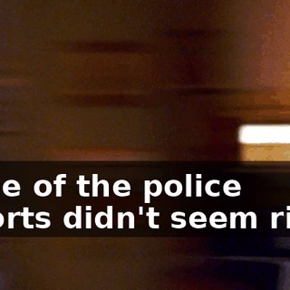 Some of the police reports didn't seem right,