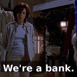 We're a bank.
