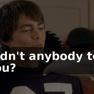 Didn't anybody tell you?