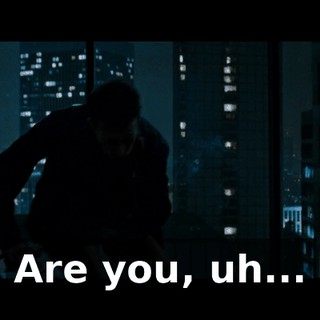 Are you, uh...