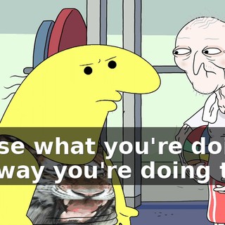 'cause what you're doing, the way you're doing that,