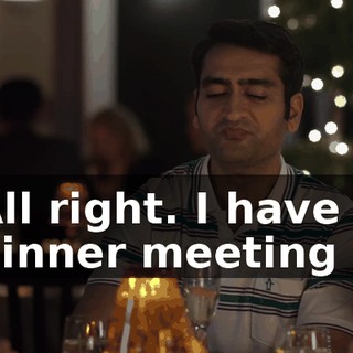 All right. I have a dinner meeting