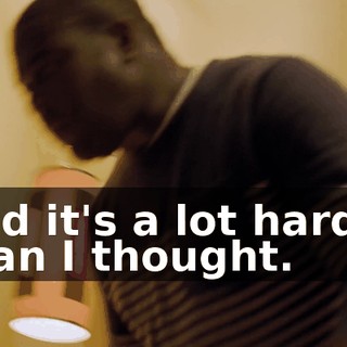 And it's a lot harder than I thought.