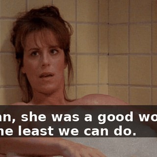 I mean, she was a good woman. It's the least we can do.