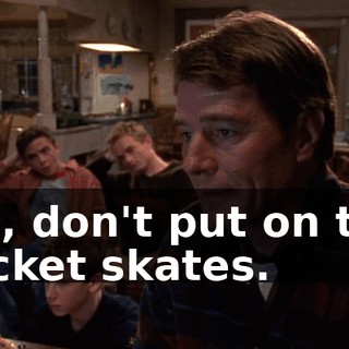 No, don't put on the rocket skates.