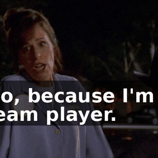No, because I'm a team player.