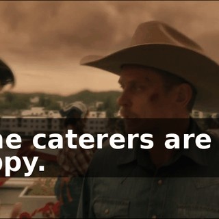 - The caterers are not happy.