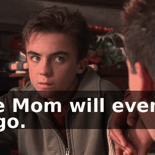 Like Mom will ever let us go.