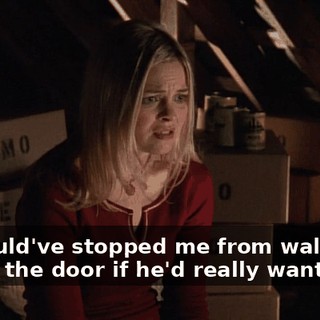 He could've stopped me from walking out of the door if he'd really wanted to.