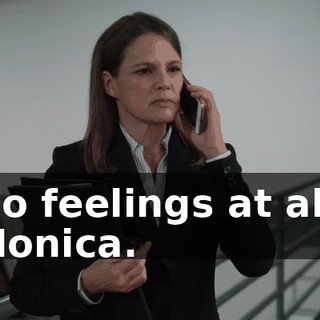 No feelings at all, Monica.
