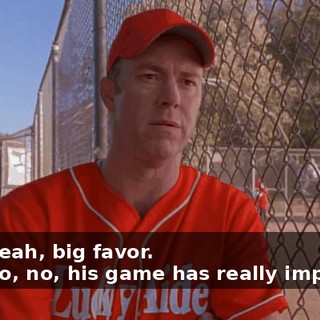 - Oh, yeah, big favor. - No, no, no, his game has really improved.