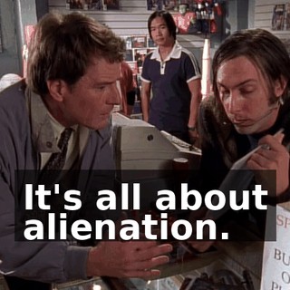 It's all about alienation.