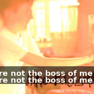 ♪ You're not the boss of me now You're not the boss of me now ♪