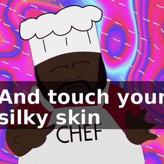 ♪ And touch your silky skin ♪