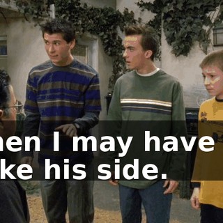 Then I may have to take his side.