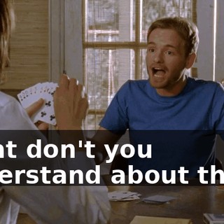 What don't you understand about that?!