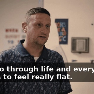 You go through life and everything starts to feel really flat.