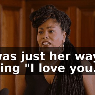 it was just her way of saying "I love you."