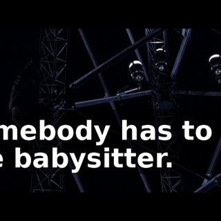Somebody has to kill the babysitter.