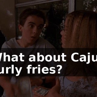 What about Cajun curly fries?