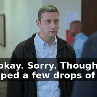 Oh, okay. Sorry. Thought he dropped a few drops of pee.