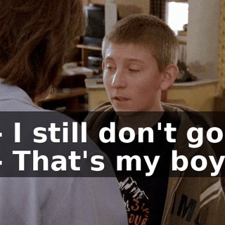 - I still don't go. - That's my boy.