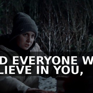 AND EVERYONE WILL BELIEVE IN YOU,