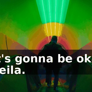 - It's gonna be okay, Sheila.