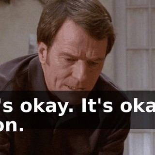 It's okay. It's okay, son.