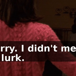 Sorry. I didn't mean to lurk.